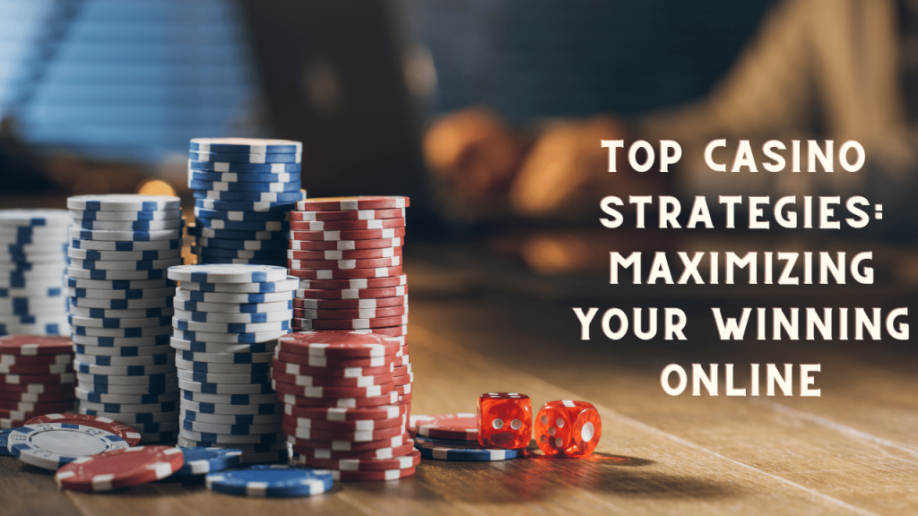 Top Casino Strategies: Maximizing Your Winnings Online